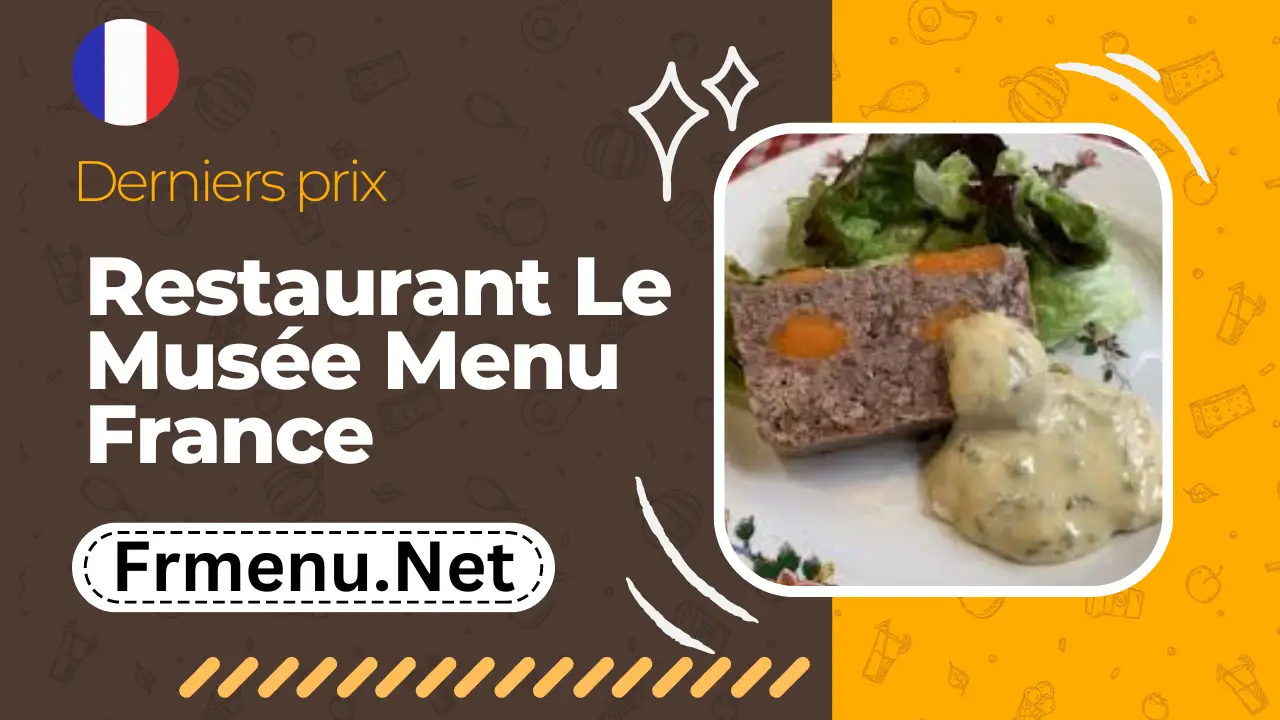 Restaurant Le Musée France Tarifs des Menus 2024